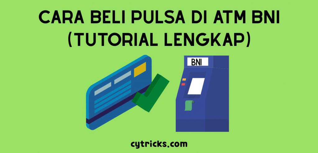 Tutorial Lengkap Cara Beli Pulsa Di Atm Bni 2021 Gampang