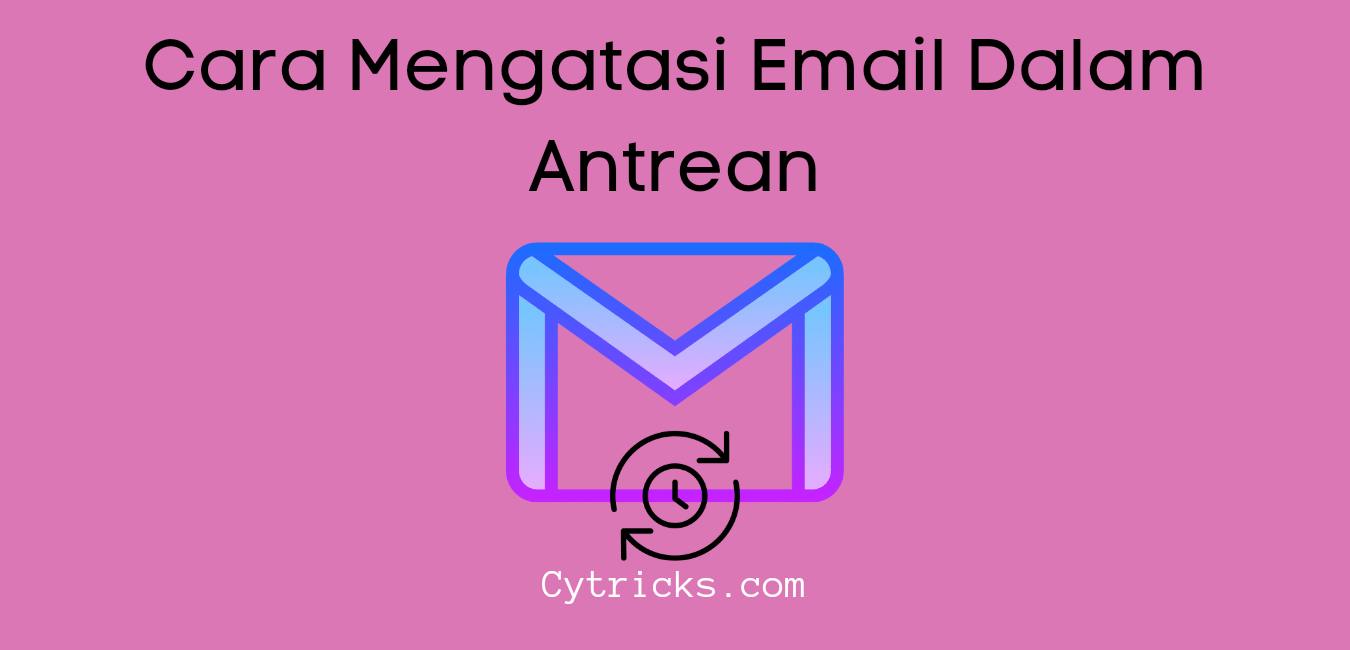 √Ini Dia Cara Mengatasi Email Dalam Antrean PASTI BERHASIL!!